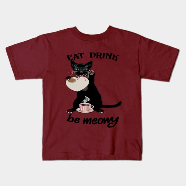 EAT DRINK BE MEOWY Kids T-Shirt by care store